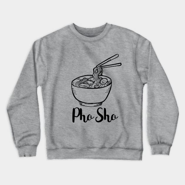 Pho Sho - Limited Edition Crewneck Sweatshirt by HotDesignStudio